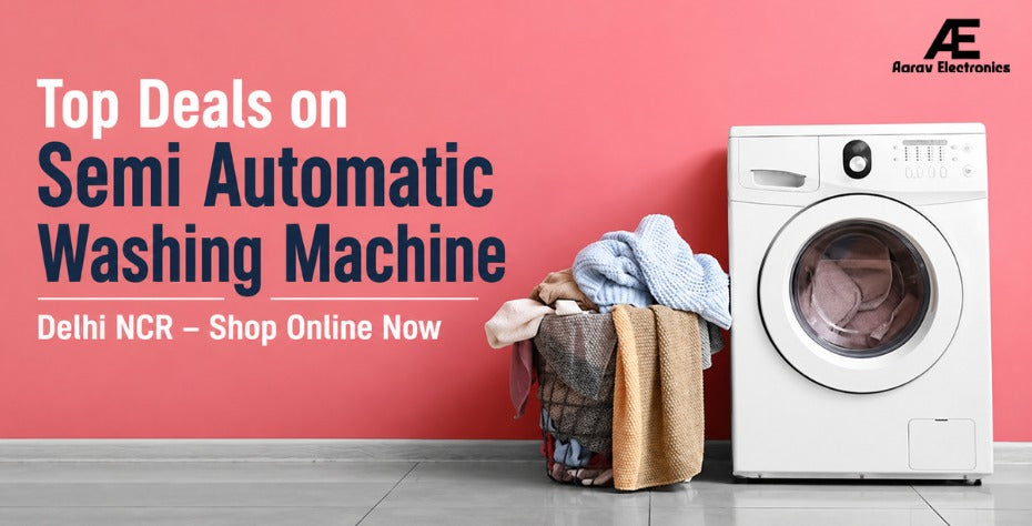 Top Deals on Semi Automatic Washing Machine Delhi NCR – Shop Online Now